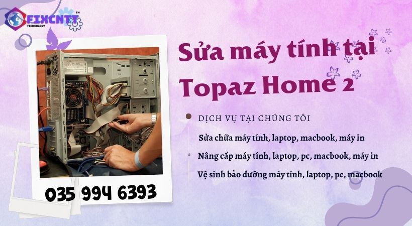 Sửa máy tính tại Topaz Home 2