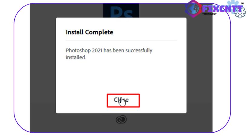 Chọn closse hoàn thành cài đặt Photoshop 2021.
